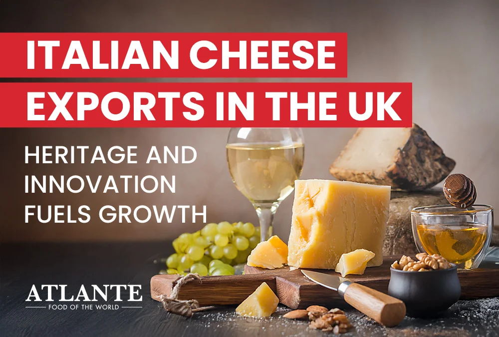 Atlante Cover articoli Italian cheese - Italian Cheese Exports Flourish in the UK: A Blend of Heritage and Innovation Fuels Growth